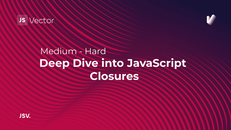 Deep Dive into JavaScript Closures