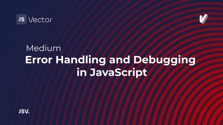 Error Handling and Debugging in JavaScript