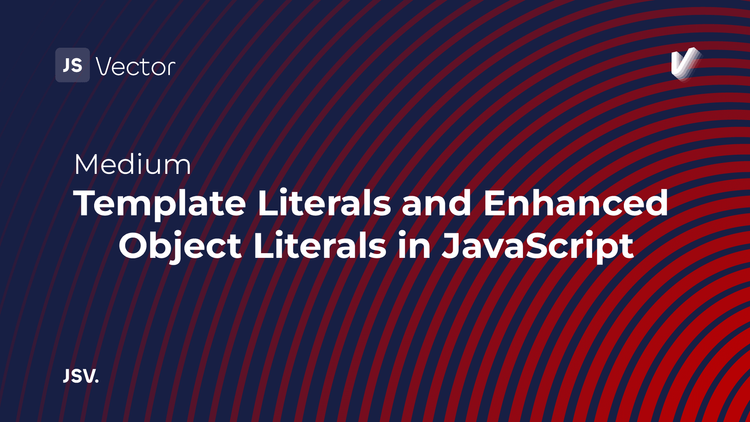 Template Literals and Enhanced Object Literals in JavaScript