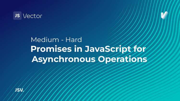 Promises in JavaScript for Asynchronous Operations