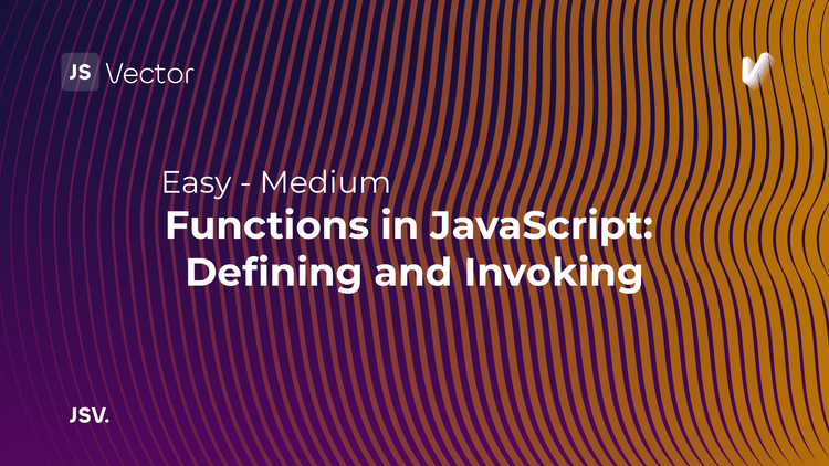 Functions in JavaScript: Defining and Invoking