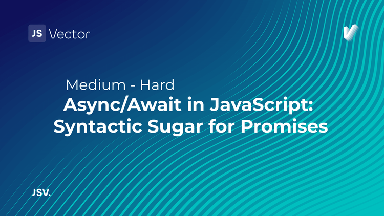 Async/Await in JavaScript: Syntactic Sugar for Promises