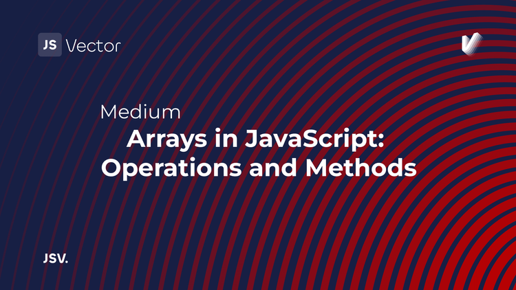 Arrays in JavaScript: Operations and Methods