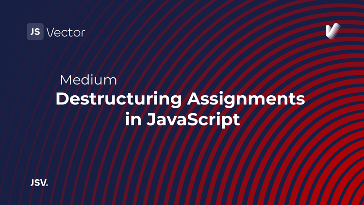 Destructuring Assignments in JavaScript